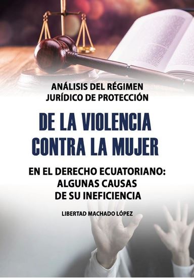 Imagen de Análisis del régimen jurídico de protección de la violencia contra la mujer en el derecho ecuatoriano: Algunas causas de su ineficiencia